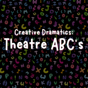 Creative Dramatics: Theatre ABC’s
